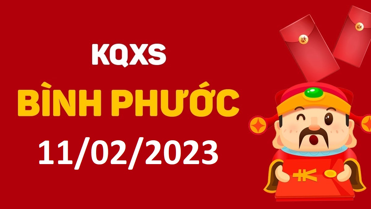 XSBP 11-2-2023 thứ 7 – KQ xổ số Bình Phước ngày 11 tháng 2