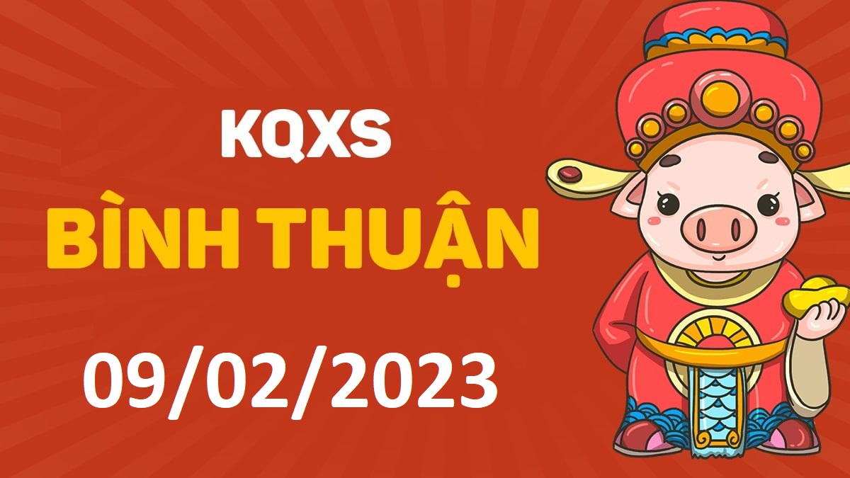 XSBTh 9-2-2023 thứ 5 – KQ xổ số Bình Thuận ngày 9 tháng 2