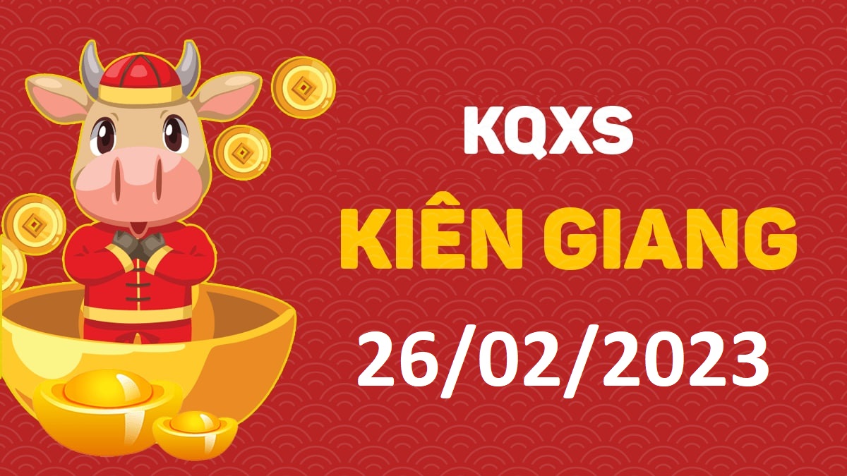 XSKG 26-02-2023 chủ nhật – KQ xổ số Kiên Giang ngày 26 tháng 2