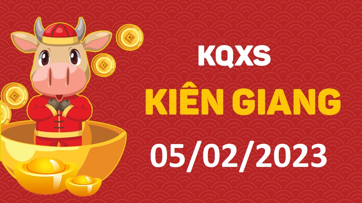 XSKG 5-2-2023 chủ nhật – KQ xổ số Kiên Giang ngày 5 tháng 2