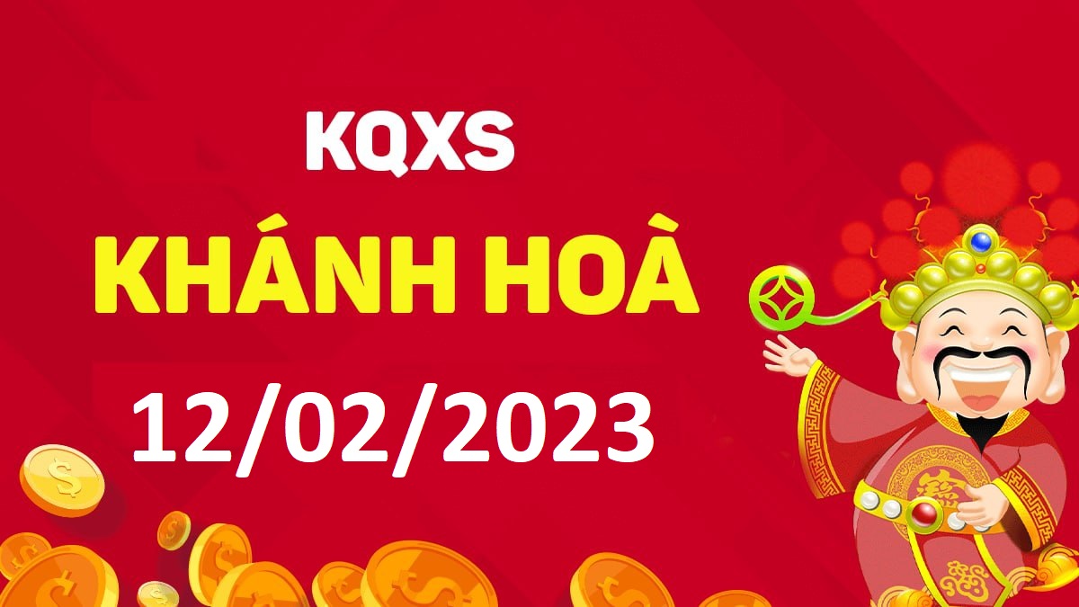 XSKH 12-2-2023 chủ nhật – KQ xổ số Khánh Hòa ngày 12 tháng 2