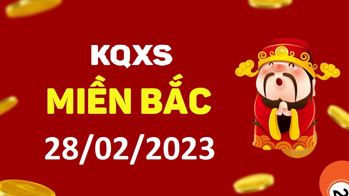 Xổ số miền Bắc 28-2-2023 thứ 3 – KQ XSMB ngày 28 tháng 2