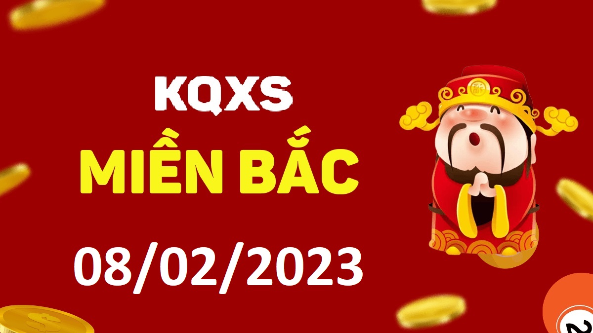 Xổ số miền Bắc 8-2-2023 thứ 4 – KQ XSMB ngày 8 tháng 2