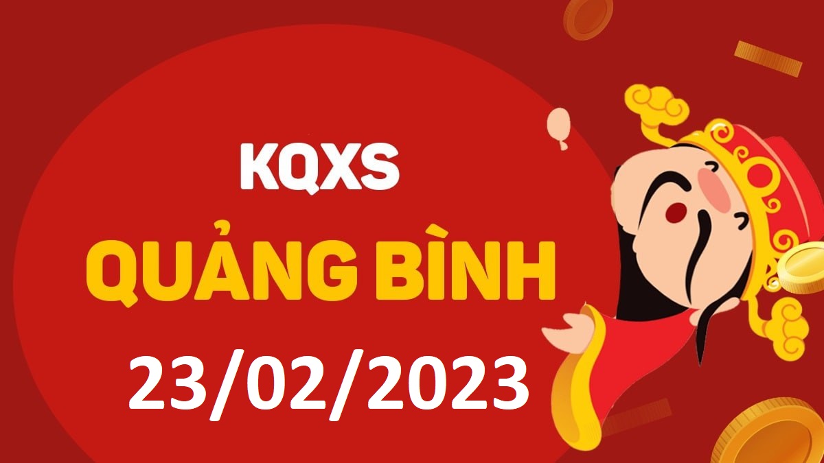 XSQB 23-2-2023 thứ 5 – KQ xổ số Quảng Bình ngày 23 tháng 2