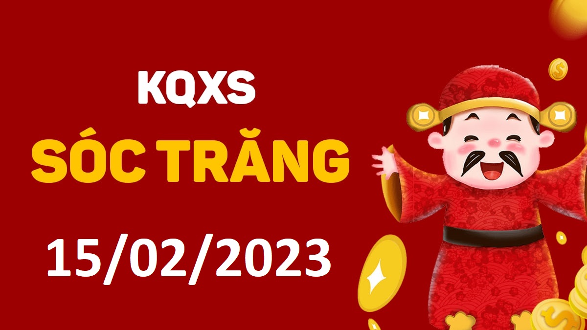 XSST 15-2-2023 thứ 4 – KQ xổ số Sóc Trăng ngày 15 tháng 2