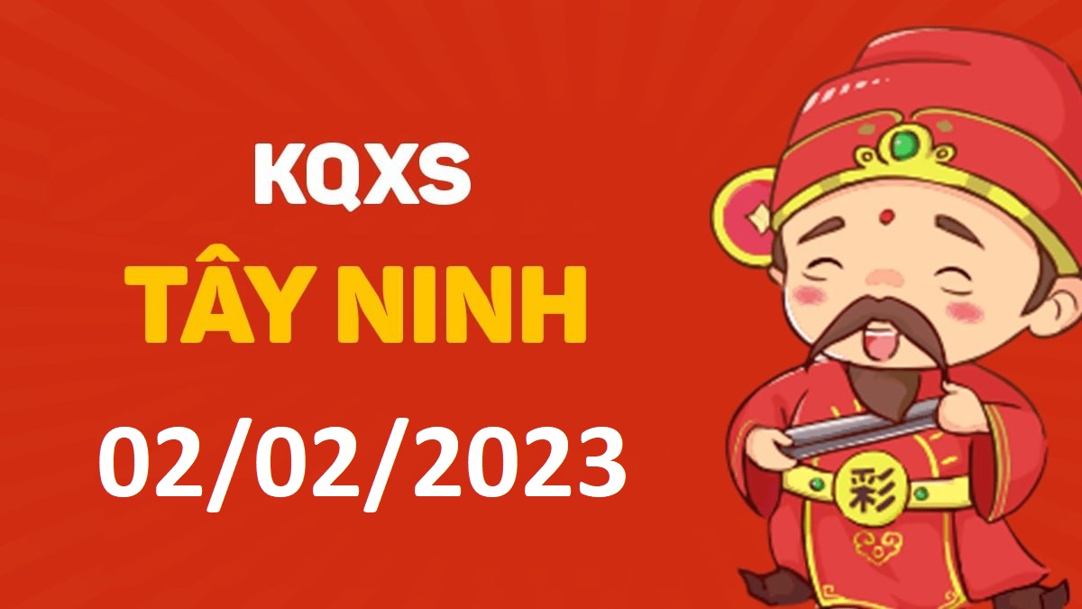 XSTN 2-2-2023 thứ 5 – KQ xổ số Tây Ninh ngày 2 tháng 2