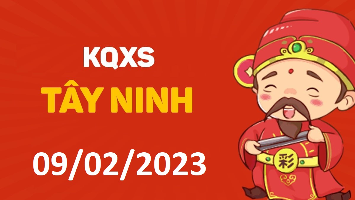 XSTN 9-2-2023 thứ 5 – KQ xổ số Tây Ninh ngày 9 tháng 2