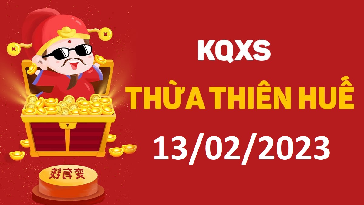 XSTTH 13-2-2023 thứ 2 – KQ xổ số Huế ngày 13 tháng 2