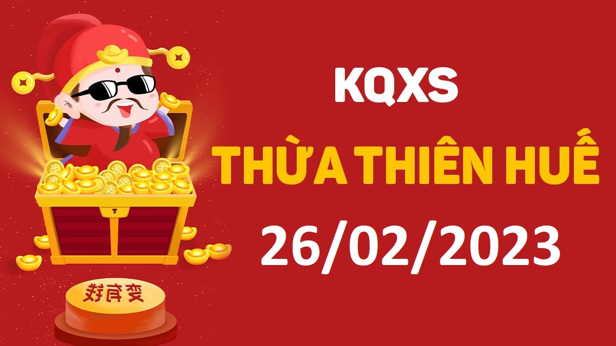 XSTTH 26-02-2023 chủ nhật – KQ xổ số Huế ngày 26 tháng 2