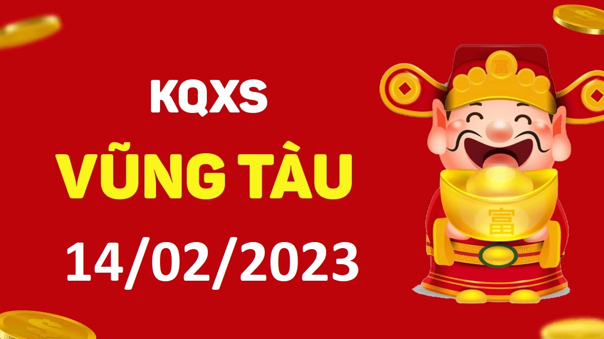 XSVT 14-2-2023 thứ 3 – KQ xổ số Vũng Tàu ngày 14 tháng 2