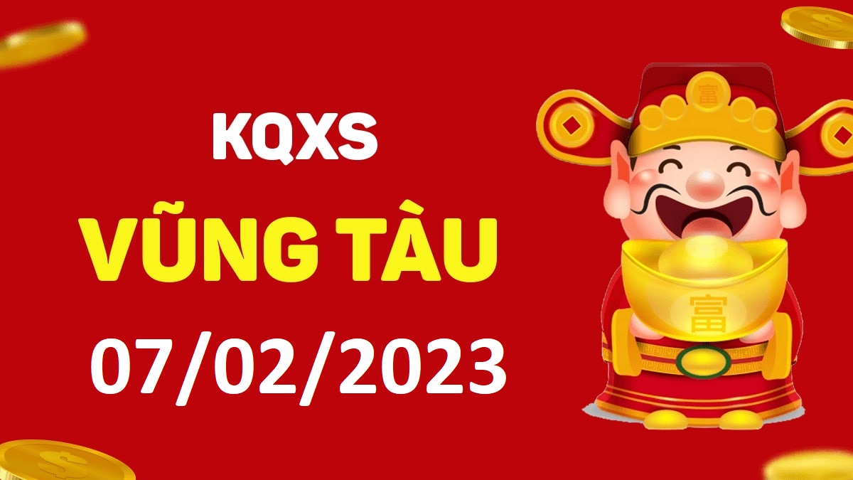 XSVT 7-2-2023 thứ 3 – KQ xổ số Vũng Tàu ngày 7 tháng 2