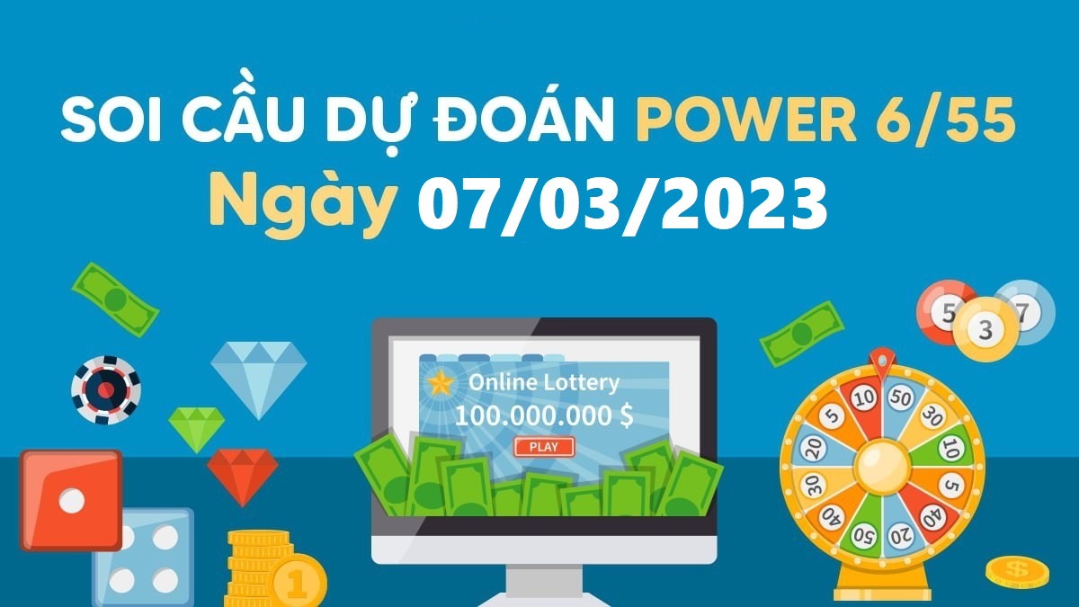 Dự đoán xổ số Power 6/55 7-3-2023 – Soi cầu Vietlott thứ 3