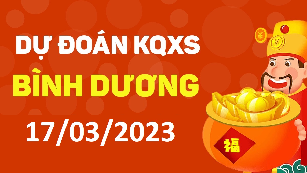 Dự đoán xổ số Bình Dương 17-3-2023 thứ 6 – Dự đoán XSBD hôm nay