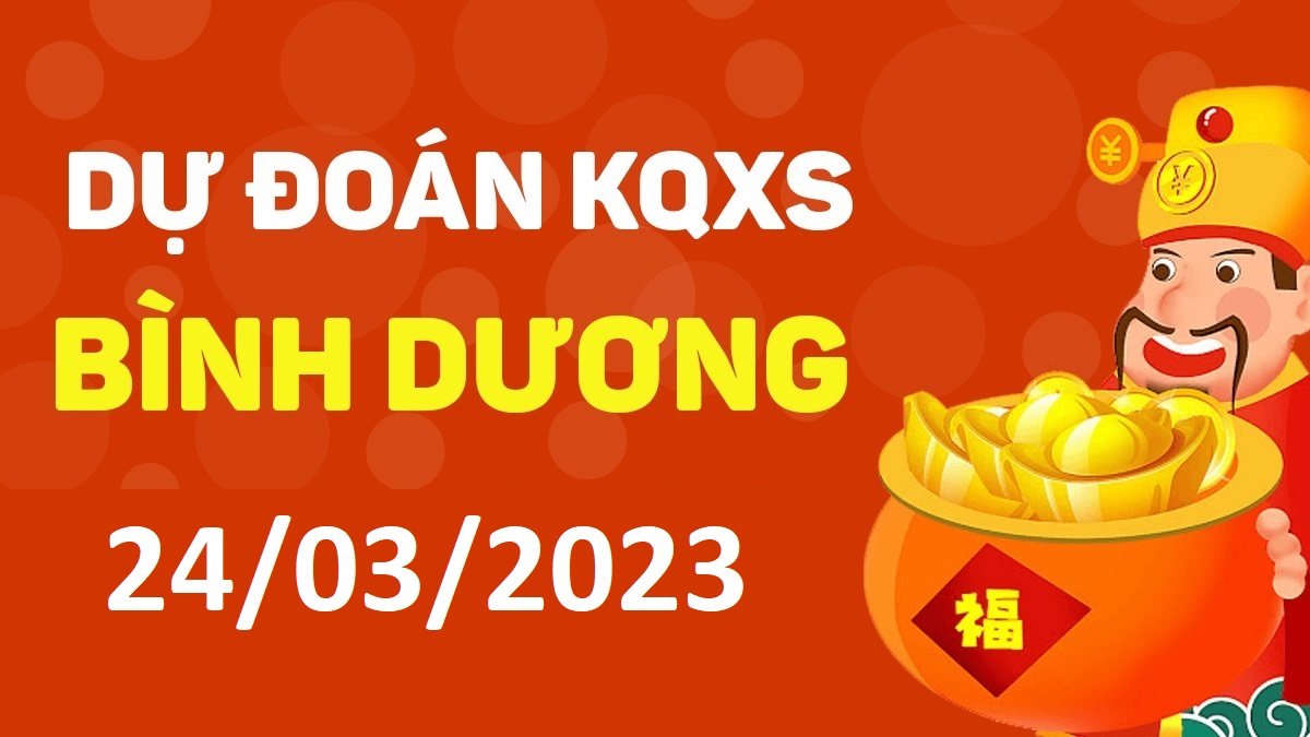 Dự đoán xổ số Bình Dương 24-3-2023 thứ 6 – Dự đoán XSBD hôm nay