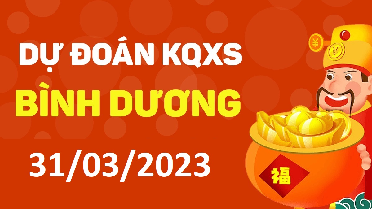 Dự đoán xổ số Bình Dương 31-3-2023 thứ 6 – Dự đoán XSBD hôm nay