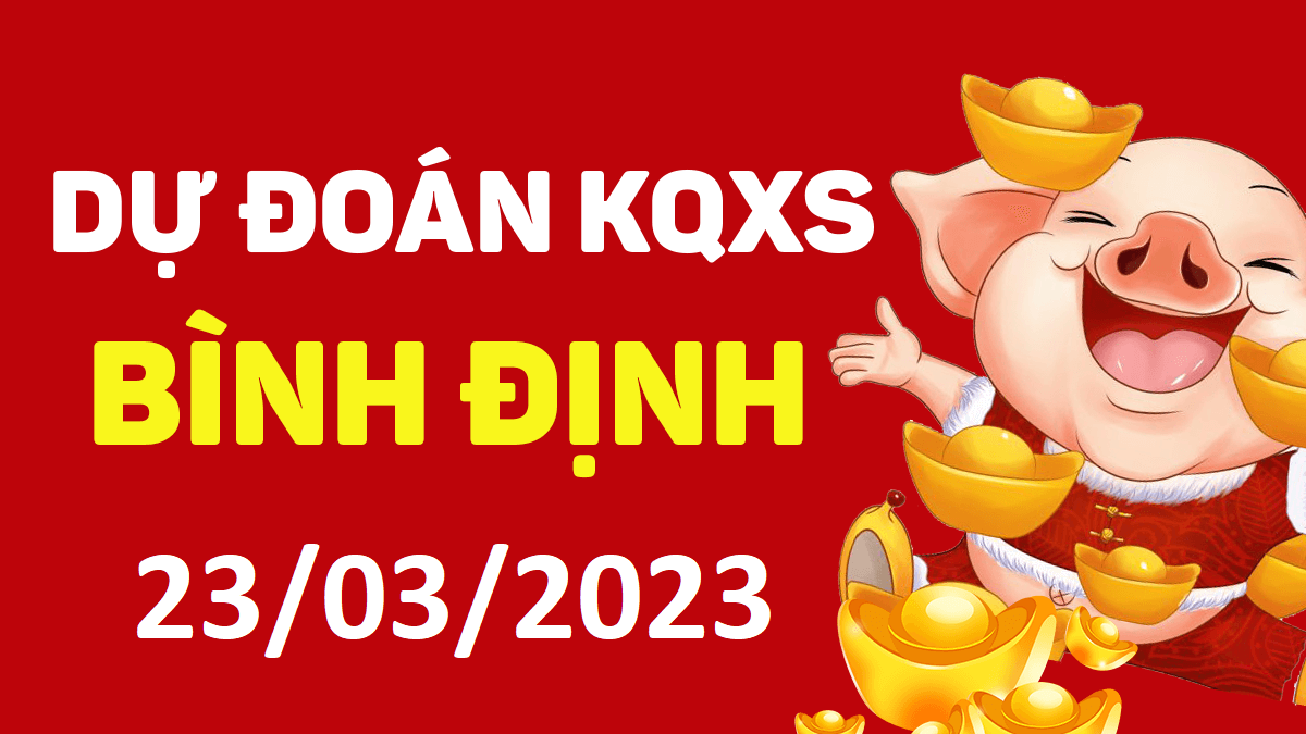 Dự đoán xổ số Bình Định 23-3-2023 thứ 5 – Dự đoán XSBDi hôm nay