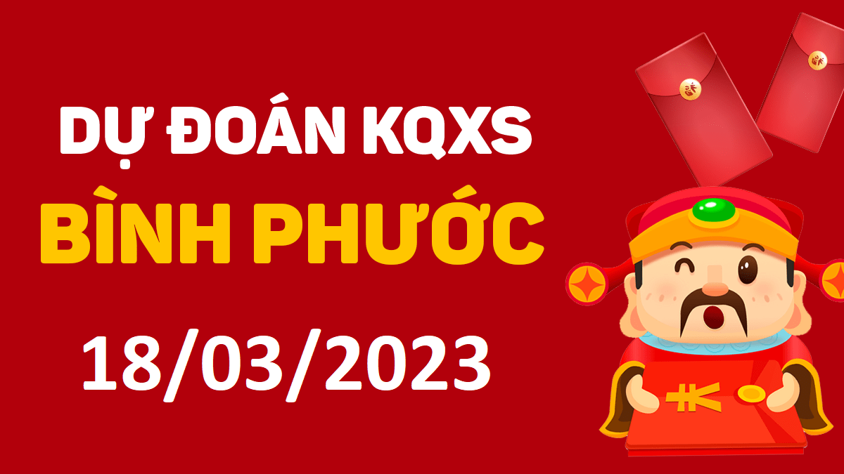 Dự đoán xổ số Bình Phước 18-3-2023 thứ 7 – Dự đoán XSBP hôm nay