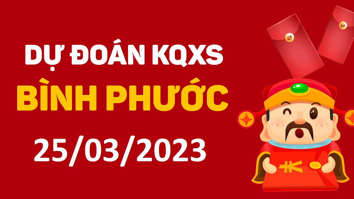 Dự đoán xổ số Bình Phước 25-3-2023 thứ 7 – Dự đoán XSBP hôm nay