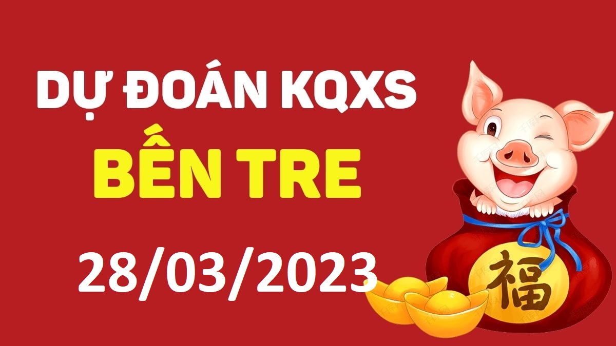 Dự đoán xổ số Bến Tre 28-3-2023 thứ 3 – Dự đoán XSBT hôm nay