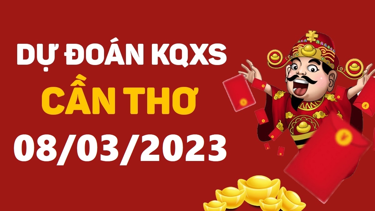 Dự đoán xổ số Cần Thơ 8-3-2023 thứ 4 – Dự đoán XSCT hôm nay