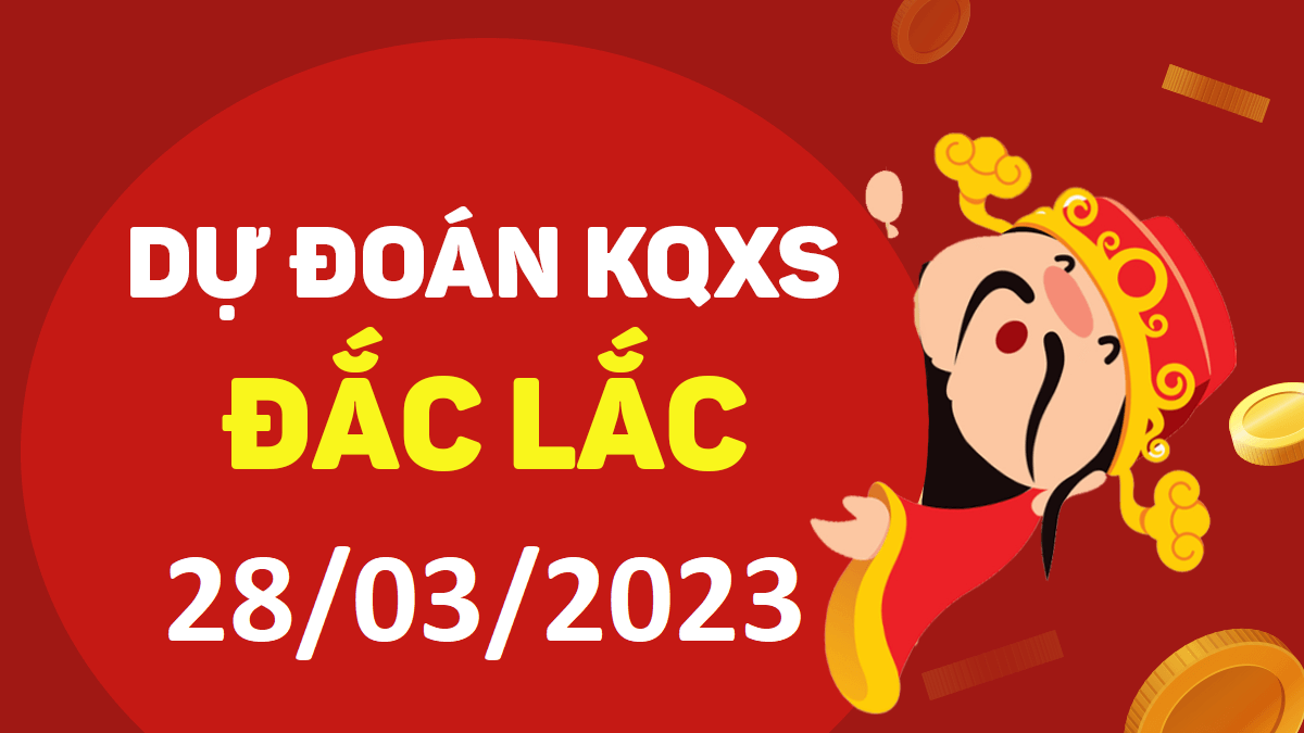 Dự đoán xổ số Đắk Lắk 28-3-2023 thứ 3 – Dự đoán XSDLk hôm nay