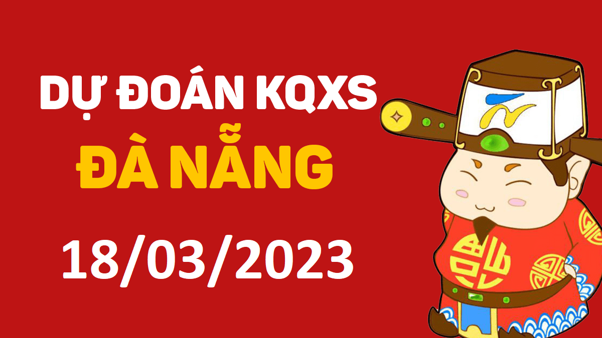 Dự đoán xổ số Đà Nẵng 18-3-2023 thứ 7 – Dự đoán XSDNa hôm nay