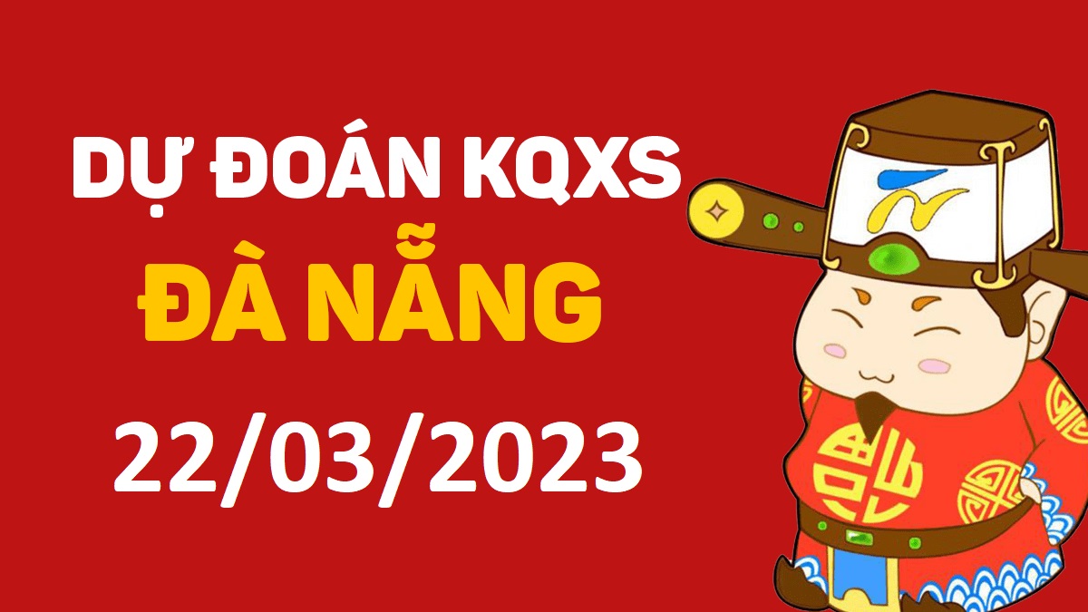 Dự đoán xổ số Đà Nẵng 22-3-2023 thứ 4 – Dự đoán XSDNa hôm nay