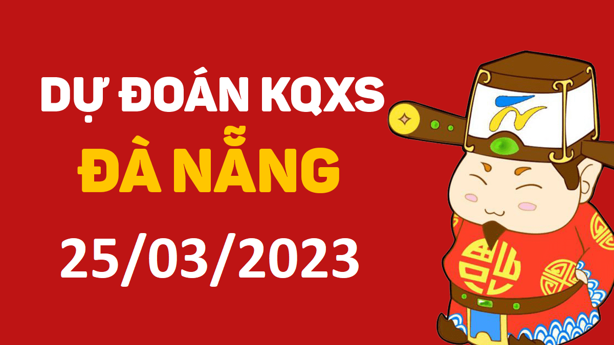 Dự đoán xổ số Đà Nẵng 25-3-2023 thứ 7 – Dự đoán XSDNa hôm nay