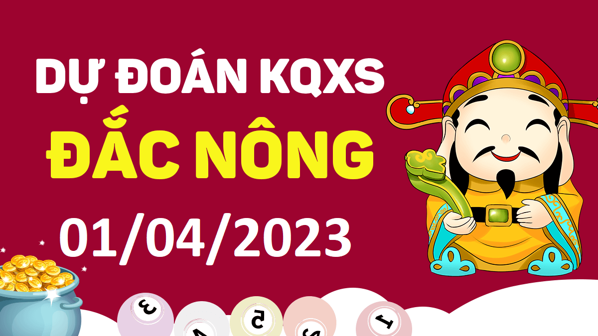 Dự đoán xổ số Đắk Nông 1-4-2023 thứ 7 – Dự đoán XSDNo hôm nay