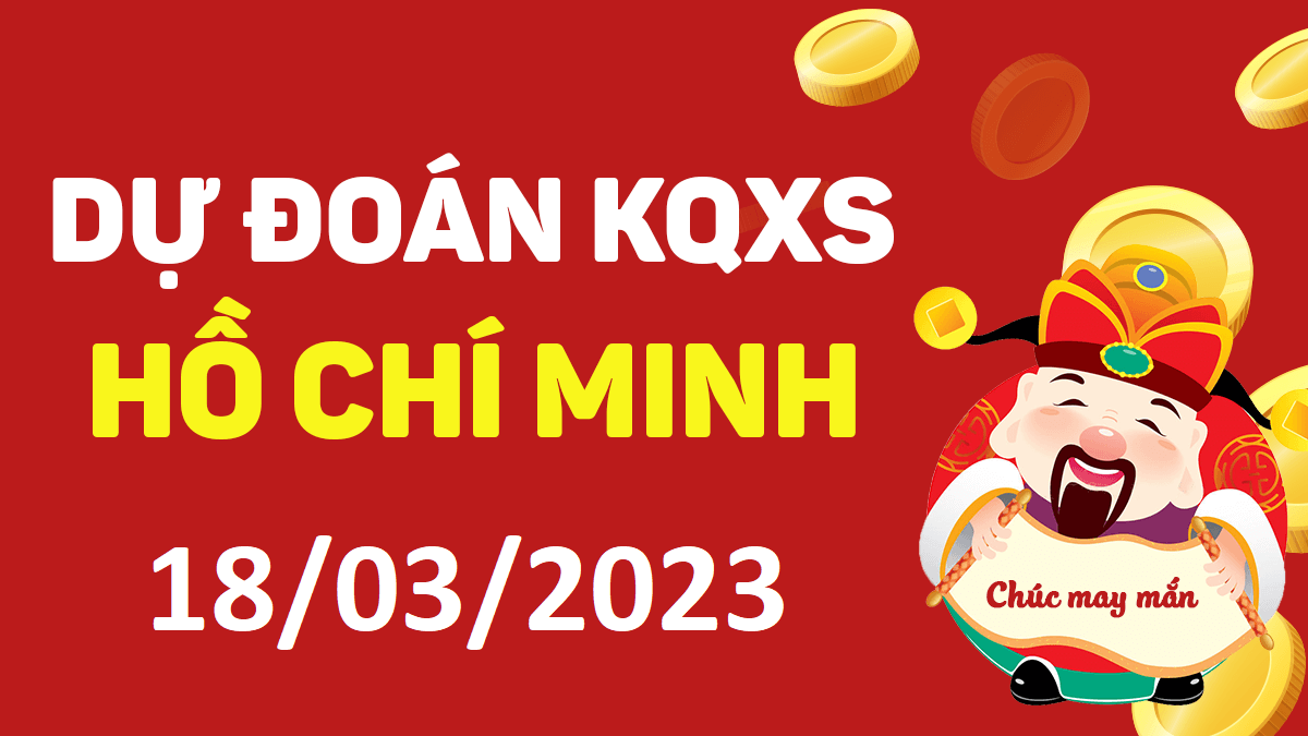 Dự đoán xổ số Hồ Chí Minh 18-3-2023 thứ 7 – Dự đoán XSHCM hôm nay