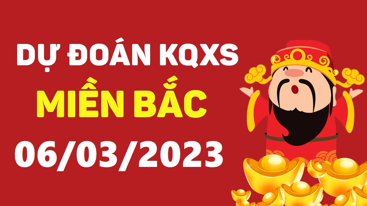 Dự đoán xổ số miền Bắc 6-3-2023 thứ 2 – Dự đoán XSTD hôm nay