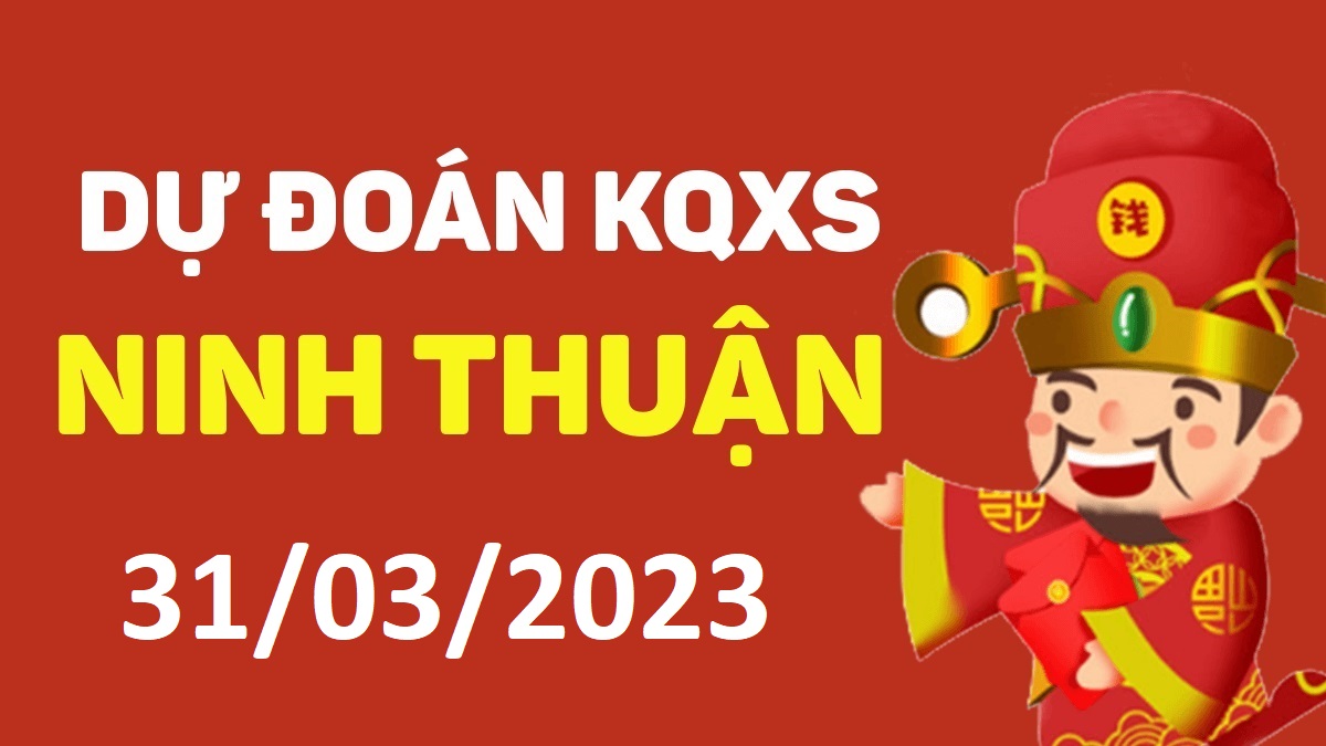 Dự đoán xổ số Ninh Thuận 31-3-2023 thứ 6 – Dự đoán XSNT hôm nay