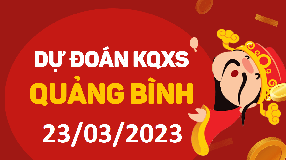 Dự đoán xổ số Quảng Bình 23-3-2023 thứ 5 – Dự đoán XSQB hôm nay