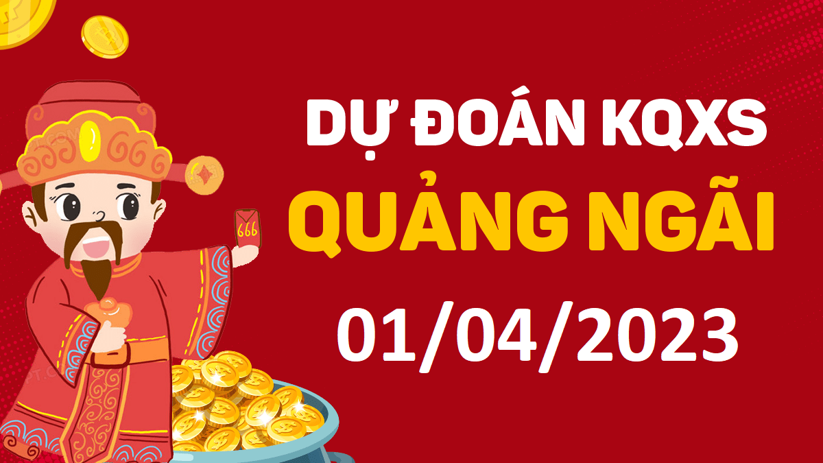 Dự đoán xổ số Quảng Ngãi 1-4-2023 thứ 7 – Dự đoán XSQNg hôm nay