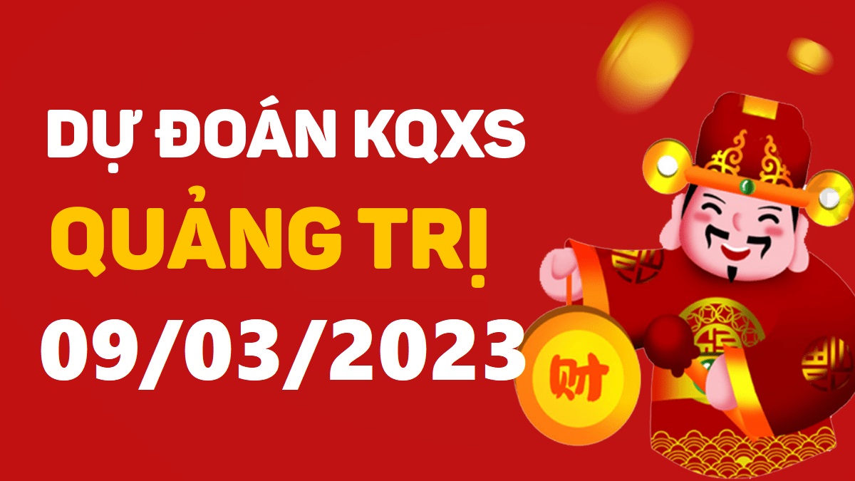 Dự đoán xổ số Quảng Trị 9-3-2023 thứ 5 – Dự đoán XSQT hôm nay