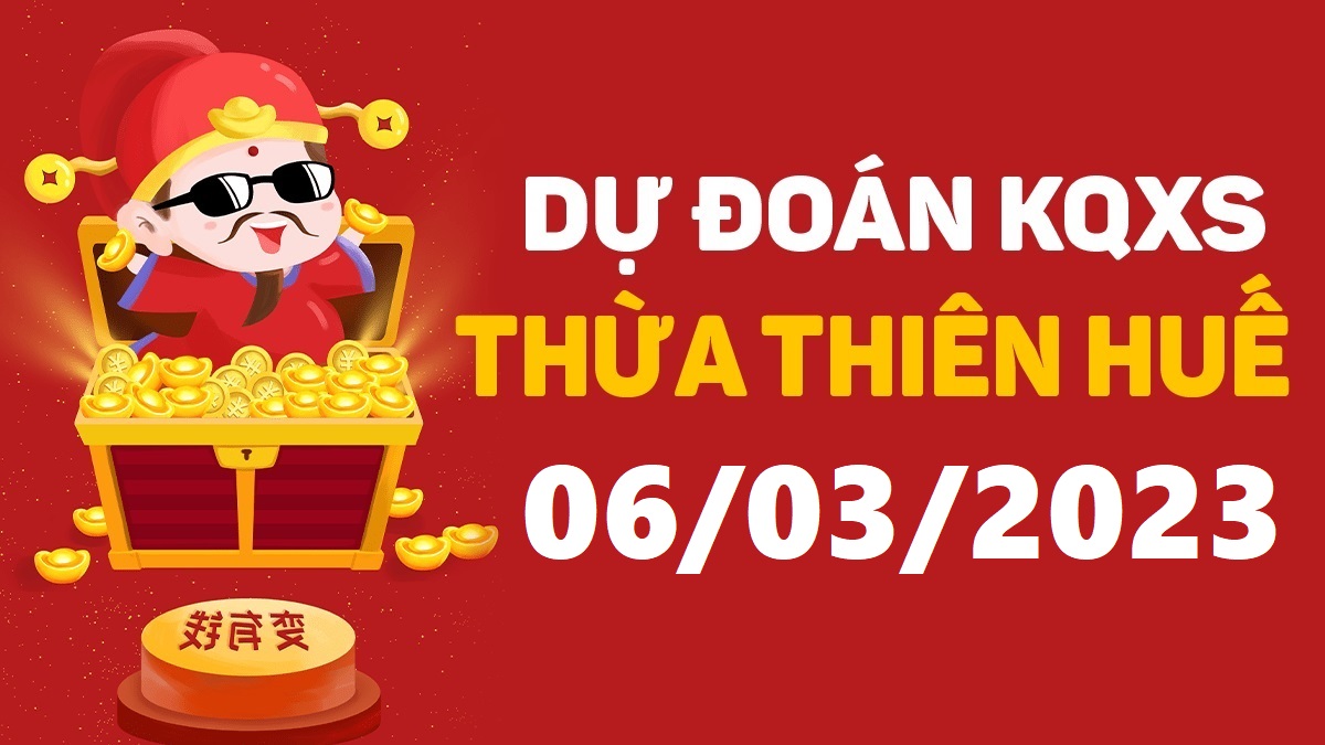 Dự đoán xổ số Huế 6-3-2023 thứ 2 – Dự đoán XSTTH hôm nay