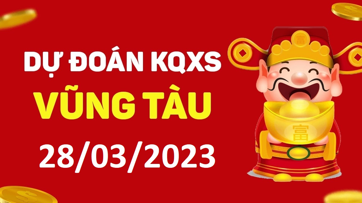 Dự đoán xổ số Vũng Tàu 28-3-2023 thứ 3 – Dự đoán XSVT hôm nay