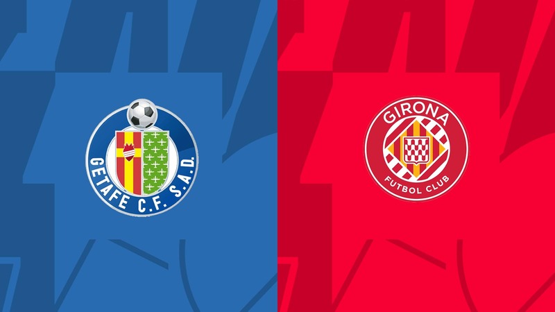 Link trực tiếp Getafe vs Girona 20h ngày 4/3 Full HD