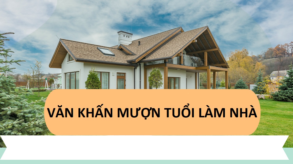 Mượn tuổi làm nhà là gì? Văn khấn mượn tuổi làm nhà