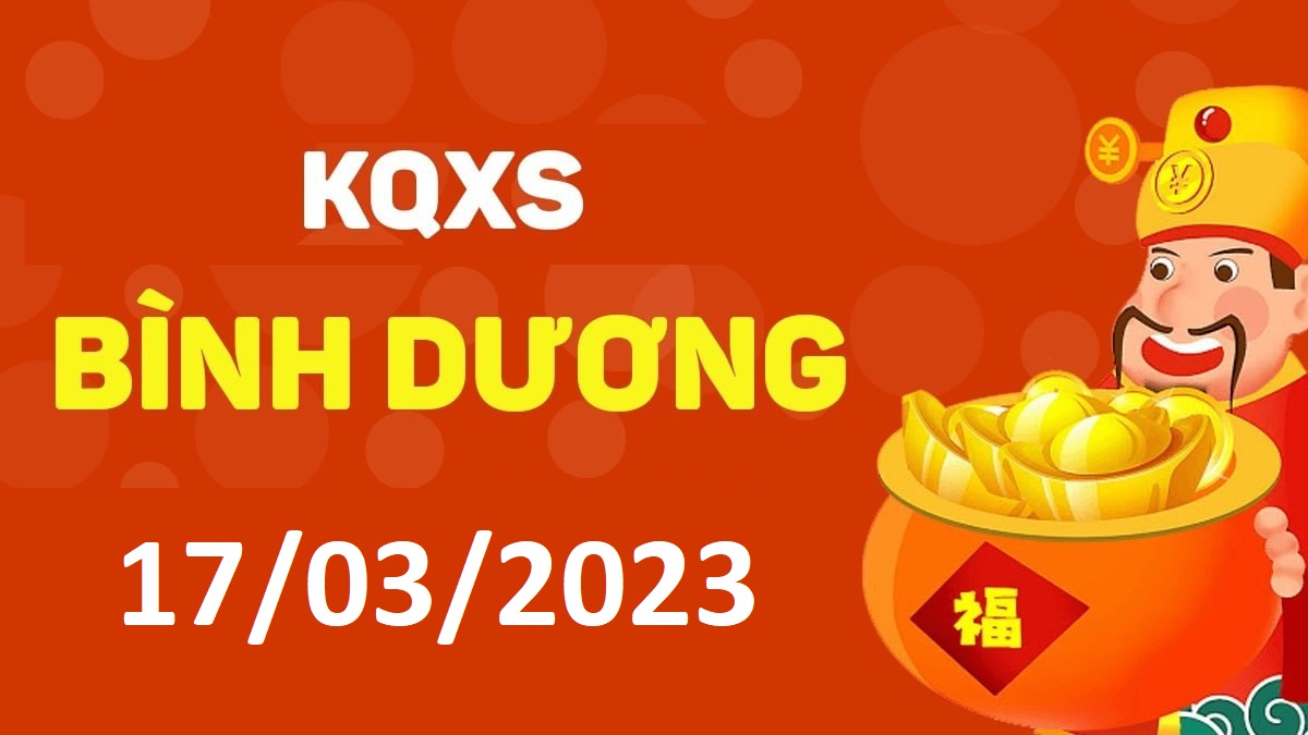 XSBD 17-3-2023 thứ 6 – KQ xổ số Bình Dương ngày 17 tháng 3