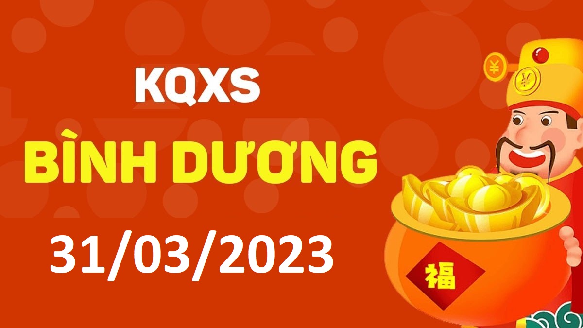 XSBD 31-3-2023 thứ 6 – KQ xổ số Bình Dương ngày 31 tháng 3