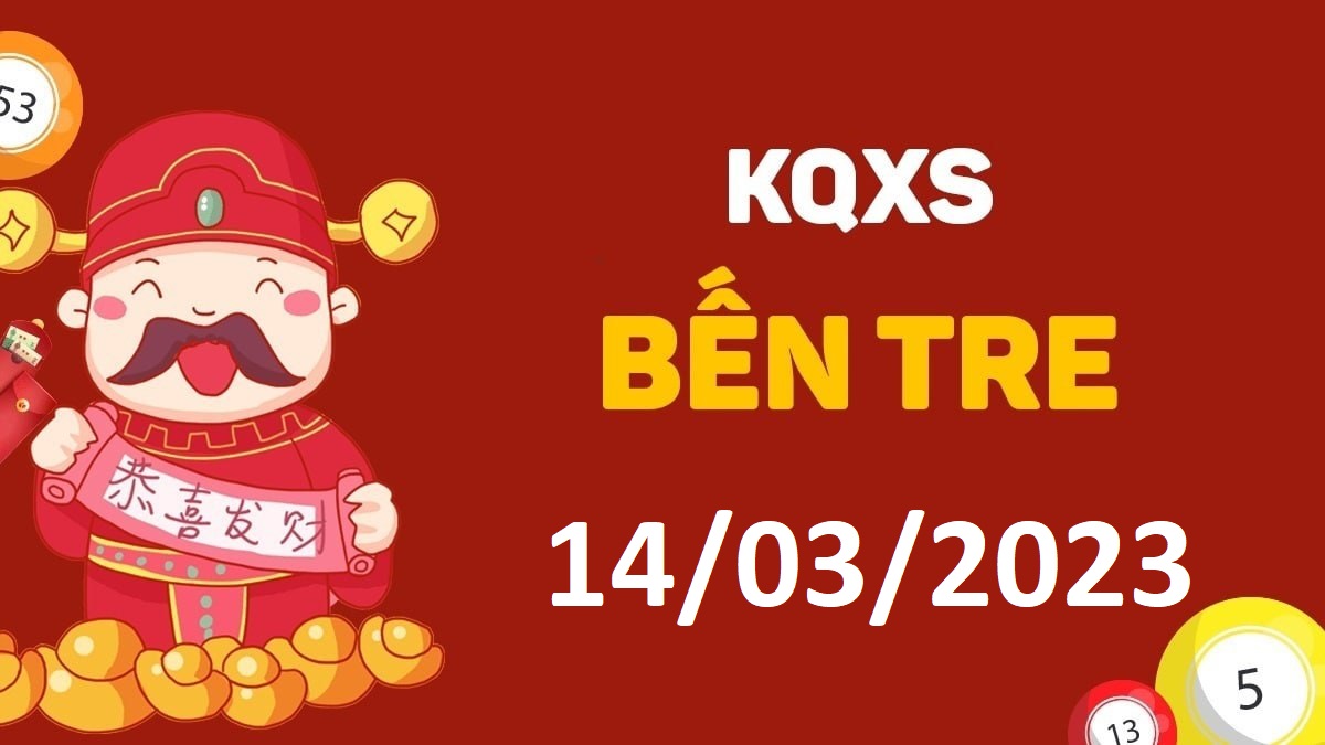 XSBT 14-3-2023 thứ 3 – KQ xổ số Bến Tre ngày 14 tháng 3