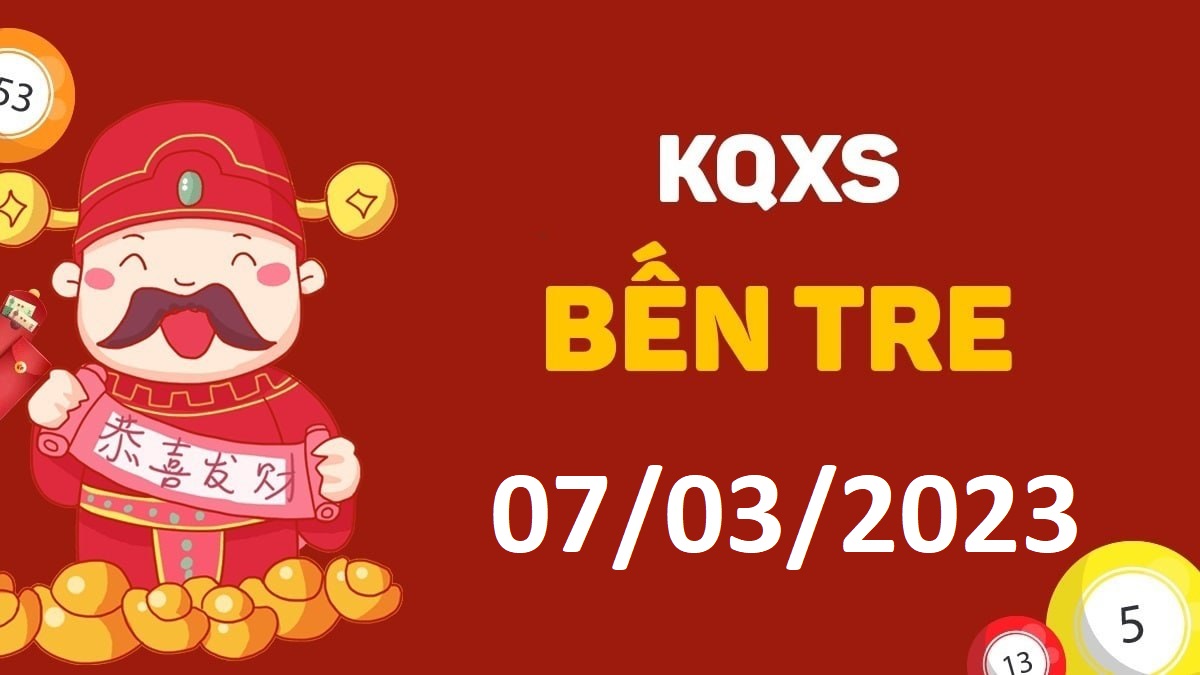 XSBT 7-3-2023 thứ 3 – KQ xổ số Bến Tre ngày 7 tháng 3