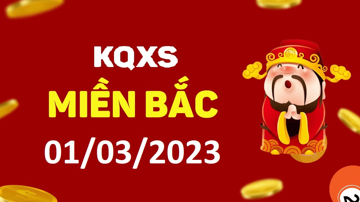 Xổ số miền Bắc 1-3-2023 thứ 4 – KQ XSMB ngày 1 tháng 3