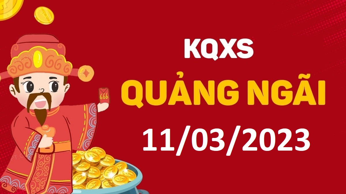 XSQNg 11-3-2023 thứ 7 – KQ xổ số Quảng Ngãi ngày 11 tháng 3