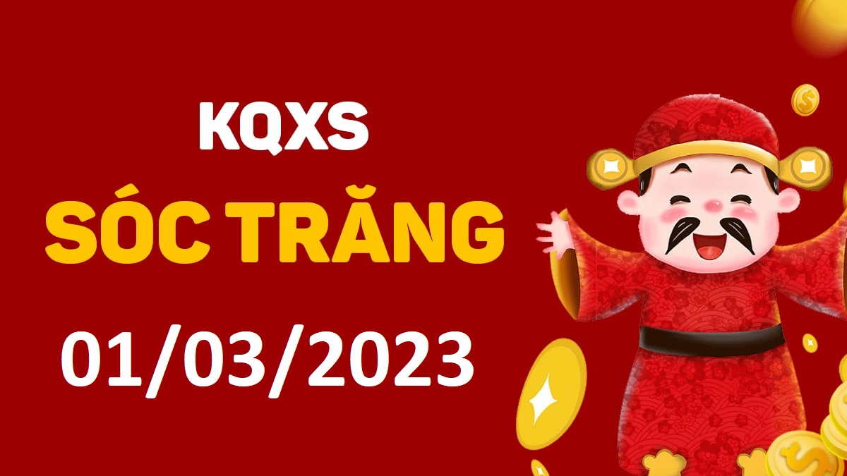 XSST 1-3-2023 thứ 4 – KQ xổ số Sóc Trăng ngày 1 tháng 3