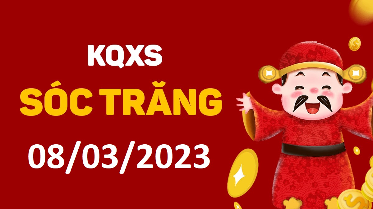 XSST 8-3-2023 thứ 4 – KQ xổ số Sóc Trăng ngày 8 tháng 3