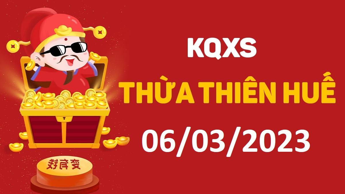 XSTTH 6-3-2023 thứ 2 – KQ xổ số Huế ngày 6 tháng 3