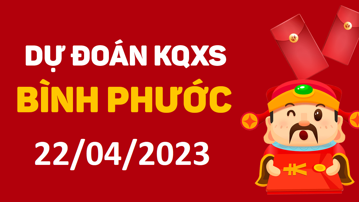 Dự đoán xổ số Bình Phước 22-4-2023 thứ 7 – Dự đoán XSBP hôm nay