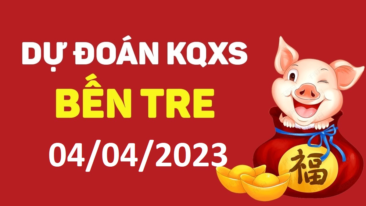 Dự đoán xổ số Bến Tre 4-4-2023 thứ 3 – Dự đoán XSBT hôm nay